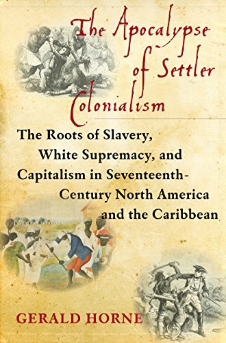 Cover of The Apocalypse of Settler Colonialism: The Roots of Slavery, White Supremacy, and Capitalism